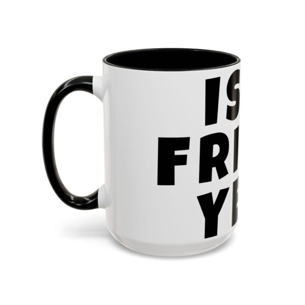 Workplace Humor Mug - Is It Friday Yet? - Coffee Mug for Teachers and Workplaces