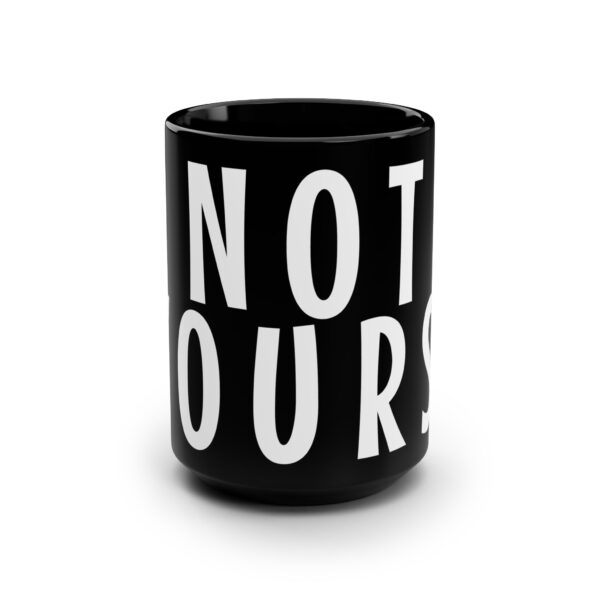 Funny Humor Word Mug - Not Yours. - Word Mug for Parents, Teachers and Workplaces - Image 2
