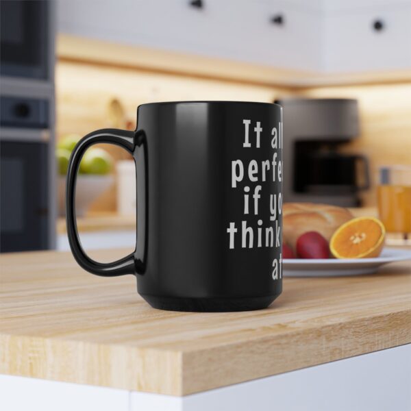 Workplace Humor Word Mug - It all makes sense if you don't think about it at all. - Gift Mug for Teachers and Workplaces - Image 4