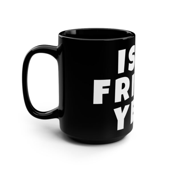 Workplace Humor Mug - Is It Friday Yet? - Coffee Mug for Teachers and Workplaces