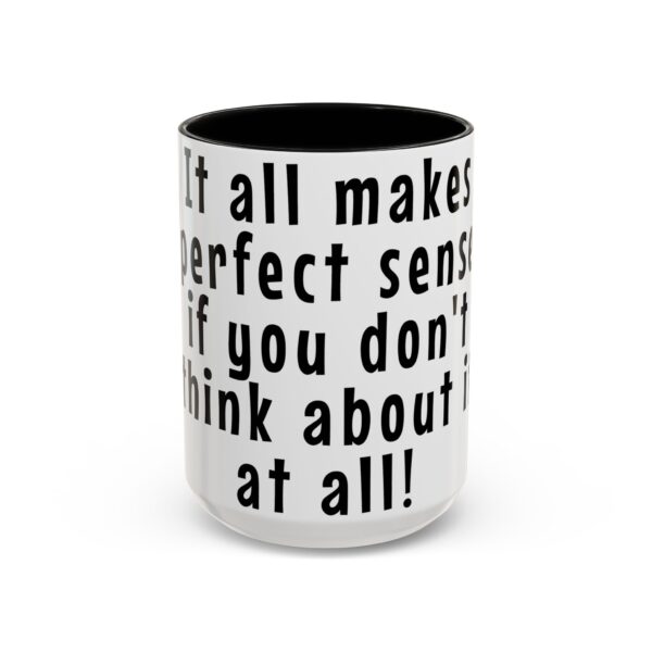 Workplace Humor Word Mug - It all makes sense if you don't think about it at all. - Gift Mug for Teachers and Workplaces - Image 2