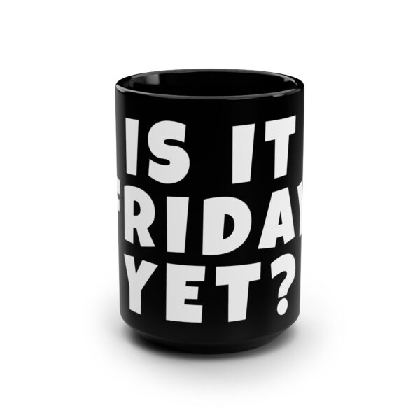 Workplace Humor Mug - Is It Friday Yet? - Coffee Mug for Teachers and Workplaces - Image 2