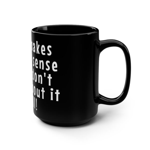 Workplace Humor Word Mug - It all makes sense if you don't think about it at all. - Gift Mug for Teachers and Workplaces - Image 3