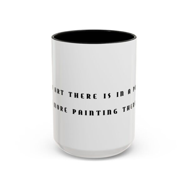 Picasso Quote Coffee Mug - The Less Art There is in a Painting, the More Painting There Is. - Image 2