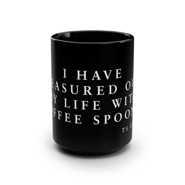 TS Eliot Coffee Mug Quote - Word Coffee Mug - I have measured my life in coffee spoons. - Image 2