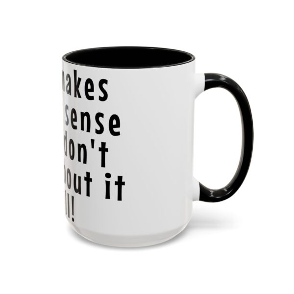 Workplace Humor Word Mug - It all makes sense if you don't think about it at all. - Gift Mug for Teachers and Workplaces - Image 3