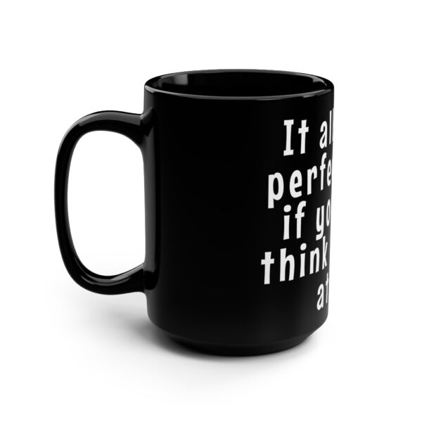 Workplace Humor Word Mug - It all makes sense if you don't think about it at all. - Gift Mug for Teachers and Workplaces